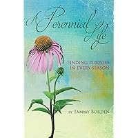 A Perennial Life: Finding purpose in every season A Perennial Life: Finding purpose in every season Paperback Kindle