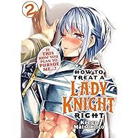 How to Treat a Lady Knight Right Vol. 2