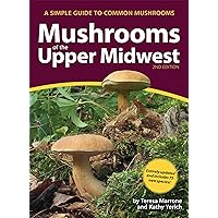 Mushrooms of the Upper Midwest: A Simple Guide to Common Mushrooms (Mushroom Guides) Mushrooms of the Upper Midwest: A Simple Guide to Common Mushrooms (Mushroom Guides) Paperback Kindle