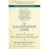The Illumination Code: 7 Keys to Unlock Your Quantum Intelligence The Illumination Code: 7 Keys to Unlock Your Quantum Intelligence Paperback Kindle