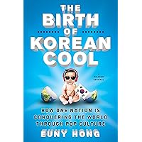 The Birth of Korean Cool: How One Nation Is Conquering the World Through Pop Culture The Birth of Korean Cool: How One Nation Is Conquering the World Through Pop Culture Paperback Kindle