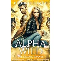 Alpha Wild: A Fated Mate Romance (The Shadow Wolves Book 4) Alpha Wild: A Fated Mate Romance (The Shadow Wolves Book 4) Kindle