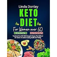 KETO DIET FOR WOMEN OVER 60: Transform Your Life With Ketogenic Recipes Plan Tailored For Seniors To Achieve Lasting Health And Vitality KETO DIET FOR WOMEN OVER 60: Transform Your Life With Ketogenic Recipes Plan Tailored For Seniors To Achieve Lasting Health And Vitality Kindle Hardcover Paperback