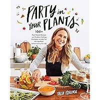 Party in Your Plants: 100+ Plant-Based Recipes and Problem-Solving Strategies to Help You Eat Healthier (Without Hating Your Life): A Cookbook Party in Your Plants: 100+ Plant-Based Recipes and Problem-Solving Strategies to Help You Eat Healthier (Without Hating Your Life): A Cookbook Paperback Kindle