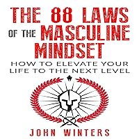 The 88 Laws of the Masculine Mindset: How to Elevate Your Life to the Next Level The 88 Laws of the Masculine Mindset: How to Elevate Your Life to the Next Level Audible Audiobook Paperback Kindle Hardcover