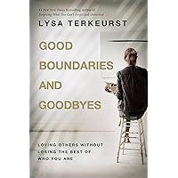Good Boundaries and Goodbyes: Loving Others Without Losing the Best of Who You Are Good Boundaries and Goodbyes: Loving Others Without Losing the Best of Who You Are Hardcover Audible Audiobook Kindle Paperback Audio CD