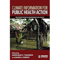 Climate Information for Public Health Action (Routledge Studies in Environment and Health) Climate Information for Public Health Action (Routledge Studies in Environment and Health) Kindle Hardcover Paperback