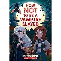 How Not to be a Vampire Slayer How Not to be a Vampire Slayer Paperback Kindle