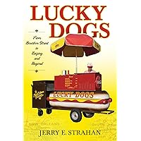Lucky Dogs: From Bourbon Street to Beijing and Beyond Lucky Dogs: From Bourbon Street to Beijing and Beyond Hardcover Kindle