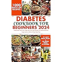 Diabetes Cookbook for Beginners 2024: Simple and Tasty Low-Sugar and Low-Carb Recipes for Improved Blood Sugar Levels, with a 21-Day Meal Plan Diabetes Cookbook for Beginners 2024: Simple and Tasty Low-Sugar and Low-Carb Recipes for Improved Blood Sugar Levels, with a 21-Day Meal Plan Kindle Paperback