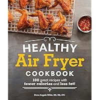 Healthy Air Fryer Cookbook: 100 Great Recipes with Fewer Calories and Less Fat Healthy Air Fryer Cookbook: 100 Great Recipes with Fewer Calories and Less Fat Kindle Paperback Spiral-bound