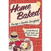 Home Baked: A Little Book of Bread, Cakes and Biscuit Recipes Home Baked: A Little Book of Bread, Cakes and Biscuit Recipes Kindle Hardcover