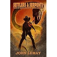 Settlers & Serpents: Tales of Giant Snakes in North America (Cowboys & Saurians Book 8) Settlers & Serpents: Tales of Giant Snakes in North America (Cowboys & Saurians Book 8) Kindle Paperback