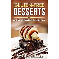 Gluten-Free Desserts: Quick and Easy Delicious Recipes Gluten-Free Desserts: Quick and Easy Delicious Recipes Kindle