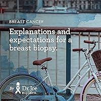 Breast Cancer: Explanations and expectations for a breast biopsy. (Dr. Joe Explains Breast Cancer Book 2) Breast Cancer: Explanations and expectations for a breast biopsy. (Dr. Joe Explains Breast Cancer Book 2) Kindle
