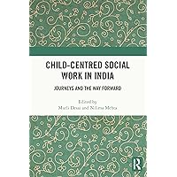 Child-Centred Social Work in India: Journeys and the Way Forward Child-Centred Social Work in India: Journeys and the Way Forward Kindle Hardcover Paperback