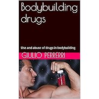 Bodybuilding drugs: Use and abuse of drugs in bodybuilding