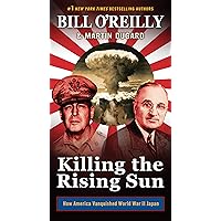 Killing the Rising Sun: How America Vanquished World War II Japan (Bill O'Reilly's Killing Series) Killing the Rising Sun: How America Vanquished World War II Japan (Bill O'Reilly's Killing Series) Kindle Audible Audiobook Hardcover Paperback Audio CD Mass Market Paperback