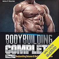 Bodybuilding Complete: 2 Books in 1: Bodybuilding Science & Bodybuilding Nutrition Bodybuilding Complete: 2 Books in 1: Bodybuilding Science & Bodybuilding Nutrition Audible Audiobook Kindle Paperback