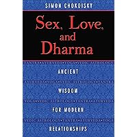 Sex, Love, and Dharma: Ancient Wisdom for Modern Relationships Sex, Love, and Dharma: Ancient Wisdom for Modern Relationships Paperback Kindle