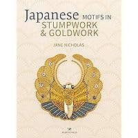Japanese Motifs in Stumpwork & Goldwork: Embroidered designs inspired by Japanese family crests Japanese Motifs in Stumpwork & Goldwork: Embroidered designs inspired by Japanese family crests Hardcover Kindle