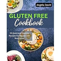 GLUTEN FREE COOKBOOK: 20 Quick and Healthy Recipes for People with Busy Lives