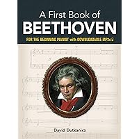 A First Book of Beethoven: For The Beginning Pianist with Downloadable MP3s (Dover Classical Piano Music For Beginners) A First Book of Beethoven: For The Beginning Pianist with Downloadable MP3s (Dover Classical Piano Music For Beginners) Paperback Kindle