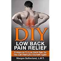 DIY Low Back Pain Relief: 9 Ways to Fix Low Back Pain So You Can Feel Like Yourself Again DIY Low Back Pain Relief: 9 Ways to Fix Low Back Pain So You Can Feel Like Yourself Again Kindle Audible Audiobook Hardcover Paperback