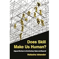 Does Skill Make Us Human?: Migrant Workers in 21st-Century Qatar and Beyond Does Skill Make Us Human?: Migrant Workers in 21st-Century Qatar and Beyond Paperback Kindle Hardcover