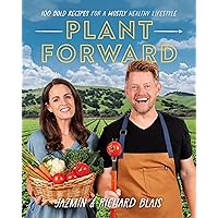 Plant Forward: 100 Bold Recipes for a Mostly Healthy Lifestyle Plant Forward: 100 Bold Recipes for a Mostly Healthy Lifestyle Paperback Kindle