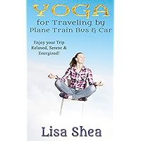 Yoga for Travel by Plane Train Bus Car (Nurturing Calm, Health, and Happiness through Yoga and Meditation Book 5) Yoga for Travel by Plane Train Bus Car (Nurturing Calm, Health, and Happiness through Yoga and Meditation Book 5) Kindle Hardcover Paperback