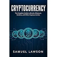 Cryptocurrency: The Complete Guide to Bitcoin, Ethereum, Cardano, and Other Cryptocurrencies (Blockchain, Cryptocurrency, NFTs and more) Cryptocurrency: The Complete Guide to Bitcoin, Ethereum, Cardano, and Other Cryptocurrencies (Blockchain, Cryptocurrency, NFTs and more) Kindle