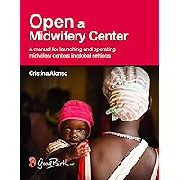 Open a Midwifery Center: A manual for launching and operating midwifery centers in global settings