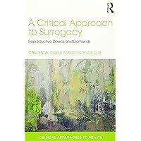 A Critical Approach to Surrogacy (Critical Approaches to Health) A Critical Approach to Surrogacy (Critical Approaches to Health) Paperback Kindle Hardcover