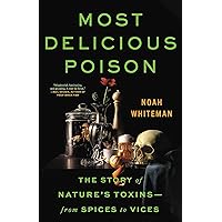 Most Delicious Poison: The Story of Nature's Toxins―From Spices to Vices Most Delicious Poison: The Story of Nature's Toxins―From Spices to Vices Hardcover Audible Audiobook Kindle Paperback Audio CD