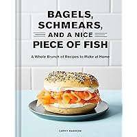 Bagels, Schmears, and a Nice Piece of Fish: A Whole Brunch of Recipes to Make at Home Bagels, Schmears, and a Nice Piece of Fish: A Whole Brunch of Recipes to Make at Home Kindle Hardcover