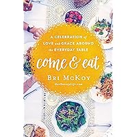 Come and Eat: A Celebration of Love and Grace Around the Everyday Table Come and Eat: A Celebration of Love and Grace Around the Everyday Table Paperback Audible Audiobook Kindle MP3 CD