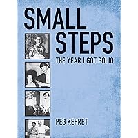 Small Steps: The Year I Got Polio Small Steps: The Year I Got Polio Kindle Audible Audiobook School & Library Binding Paperback Mass Market Paperback Audio CD