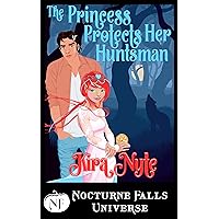 The Princess Protects Her Huntsman: A Nocturne Falls Universe Story The Princess Protects Her Huntsman: A Nocturne Falls Universe Story Kindle