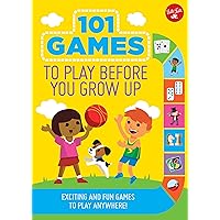 101 Games to Play Before You Grow Up: Exciting and fun games to play anywhere (101 Things) 101 Games to Play Before You Grow Up: Exciting and fun games to play anywhere (101 Things) Flexibound
