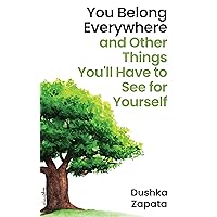 You Belong Everywhere: and Other Things You'll Have to See for Yourself (How to Be Ferociously Happy Book 8) You Belong Everywhere: and Other Things You'll Have to See for Yourself (How to Be Ferociously Happy Book 8) Kindle Paperback