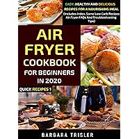 Air Fryer Cookbook For Beginners In 2020: Easy, Healthy And Delicious Recipes For A Nourishing Meal (Includes Index, Some Low Carb Recipes, Air Fryer FAQs And Troubleshooting Tips) (Quick Recipes) Air Fryer Cookbook For Beginners In 2020: Easy, Healthy And Delicious Recipes For A Nourishing Meal (Includes Index, Some Low Carb Recipes, Air Fryer FAQs And Troubleshooting Tips) (Quick Recipes) Kindle Hardcover Paperback