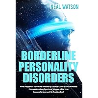 Borderline Personality Disorder: What Happens If Borderline Personality Disorder (Bpd) Is Left Untreated | Discover Your Own Emotional Triggers & The Most Successful Approach To Treating Bpd? Borderline Personality Disorder: What Happens If Borderline Personality Disorder (Bpd) Is Left Untreated | Discover Your Own Emotional Triggers & The Most Successful Approach To Treating Bpd? Kindle Paperback