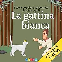 La gattina bianca: Favola popolare raccontata da Gian Dauli La gattina bianca: Favola popolare raccontata da Gian Dauli Audible Audiobook