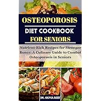 OSTEOPOROSIS DIET COOKBOOK FOR SENIORS: Nutrient-Rich Recipes for Stronger Bones: A Culinary Guide to Combat Osteoporosis in Seniors (HEALING FOODS COOKBOOK 9) OSTEOPOROSIS DIET COOKBOOK FOR SENIORS: Nutrient-Rich Recipes for Stronger Bones: A Culinary Guide to Combat Osteoporosis in Seniors (HEALING FOODS COOKBOOK 9) Kindle Paperback