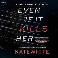 Even If It Kills Her: A Bailey Weggins Mystery (Bailey Weggins Series, Book 7) Even If It Kills Her: A Bailey Weggins Mystery (Bailey Weggins Series, Book 7) Kindle Audible Audiobook Paperback Hardcover Audio CD
