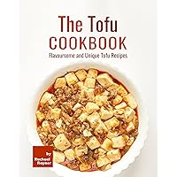 The Tofu Cookbook: Flavoursome and Unique Tofu Recipes The Tofu Cookbook: Flavoursome and Unique Tofu Recipes Kindle Paperback