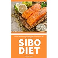 SIBO Diet: A Beginner's Step-by-Step Guide To Reversing SIBO Symptoms Through Diet: With Selected Recipes SIBO Diet: A Beginner's Step-by-Step Guide To Reversing SIBO Symptoms Through Diet: With Selected Recipes Kindle Paperback