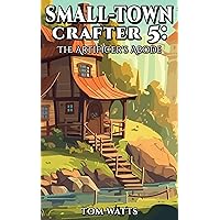 Small-Town Crafter 5: The Artificer's Abode (Small Town Crafter) Small-Town Crafter 5: The Artificer's Abode (Small Town Crafter) Kindle