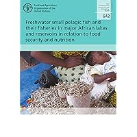 Freshwater Small Pelagic Fish and Their Fisheries in the Major African Lakes and Reservoirs in Relation to Food Security and Nutrition (Fisheries and Aquaculture Technical Paper, 642)